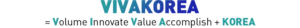 VIVAKOREA = Volume Innovate Value Accomplish + KOREA